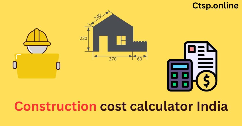 Construction cost calculator India​